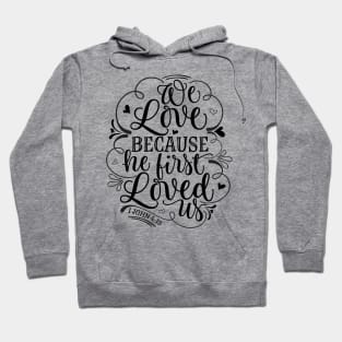 We love because he first loved us Hoodie